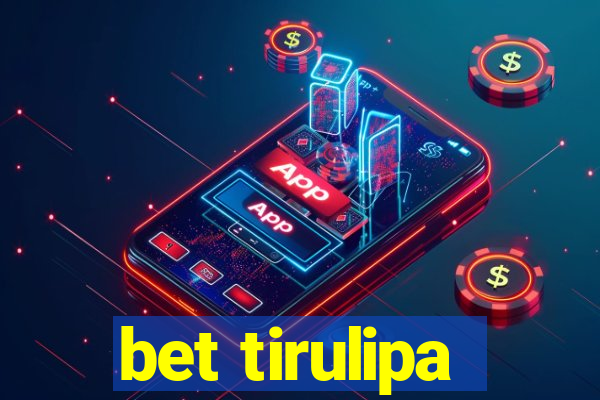 bet tirulipa
